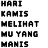 HARI KAMIS MELIHAT MU YANG MANIS