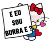 E EU SOU BURRA E?