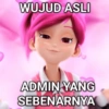 WUJUD ASLI ADMIN YANG SEBENARNYA