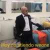 Hoy no atiendo weone