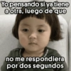 Yo pensando si ya tiene a otra, luego de que JOJO no me respondiera por dos segundos