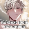 MAU GOYANG SENDIRI APA DI GOYANGIN