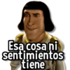 Esa cosa ni sentimientos tiene