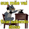 sua mãe vai ficar sabendo disso