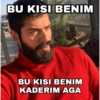 BU KISI BENIM BU KISI BENIM KADERIM AGA