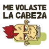 ME VOLASTE LA CABEZA * -