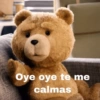 Oye oye te me calmas