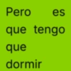 Pero es que tengo que dormir