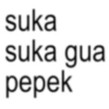 suka suka gua pepek