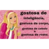 gostosa de inteligência, gostosa de corpo, gostosa de cabelo e gostosa de rosto.