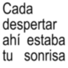 Cada despertar ahí estaba tu sonrisa