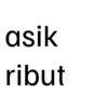 asik ribut