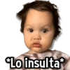 *Lo insulta*