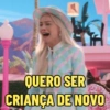 QUERO SER CRIANÇA DE NOVO
