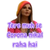 Tere muh se Corona nikal raha hai