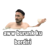 aww burunk ku berdiri