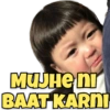 MUJHE NI BAAT KARNI