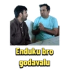 Enduku bro godavalu
