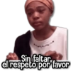 Sin faltar el respeto por favor