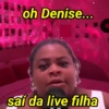 Oh Denise Saí da live📍😂 14
