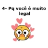 4- Pq você é muito legal