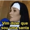 Vim dizer que Sou uma santa