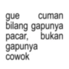 gue cuman bilang gapunya pacar, bukan gapunya cowok
