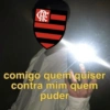 comigo quem quiser contra mim quem puder