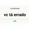 Lembrete vc tá errado OK