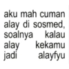 aku mah cuman alay di sosmed, soalnya kalau alay kekamu jadi alayfyu