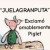 "JUELAGRANPUTA" Exclamó amablemente Piglet