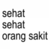 sehat sehat orang sakit