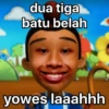 dua tiga batu belah yowes laaahhh