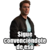 Sigue convenciéndote de eso