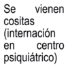 Se vienen cositas (internación en centro psiquiátrico)