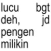 jd lucu bgt deh, pengen milikin