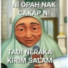 NI OPAH NAK CAKAP NI TADI NERAKA KIRIM SALAM