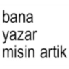 bana yazar misin artik