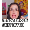 MADAFAKER SHIT BITCH