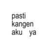 pasti kangen aku ya