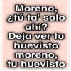 🤤Moreno, ¿tú ta'solo ahí? 6