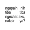 ngapain nih tiba tiba ngechat aku, naksir ya?