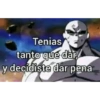Tenias tanto que dar y decidiste dar pena