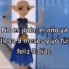 111# No es joda, el año ya lleva 9 meses y yo fui feliz 3 días.