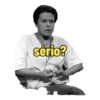 sério?