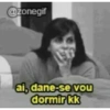 @zonegif ai, dane-se vou dormir kk