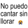 No puedo cantar sin llorar