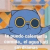 O
te puedo calentar la
comida,, el agua i ati
sin dramas