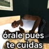 órale pues te cuidas
