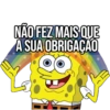 NÃO FEZ MAIS QUE A SUA OBRIGAÇÃO